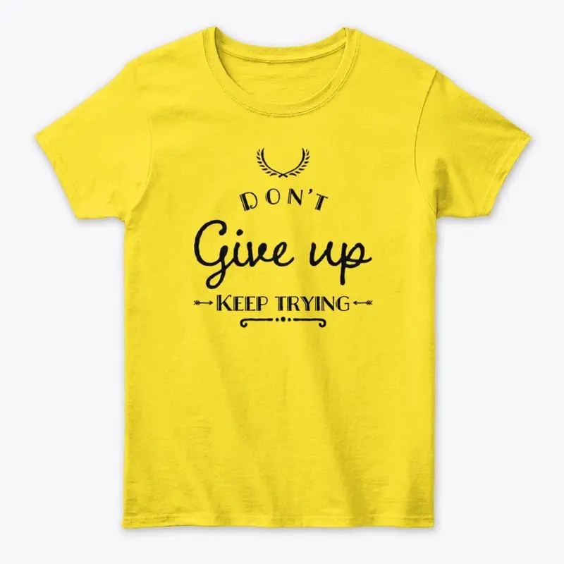 Don"t give up keep trying