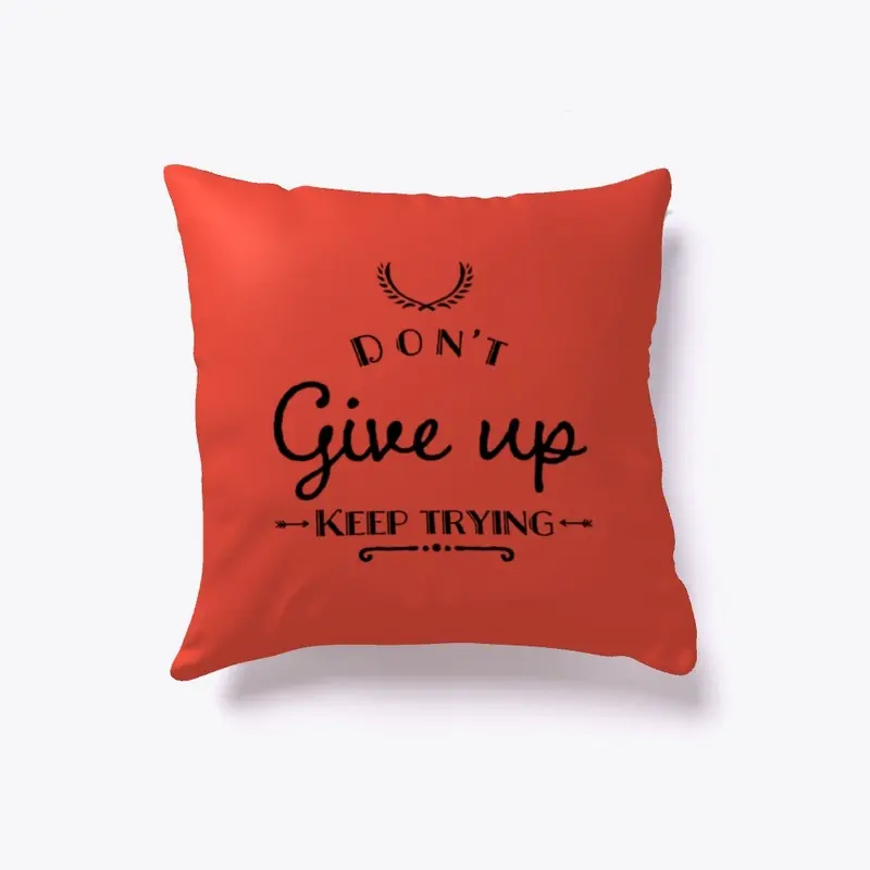 Don"t give up keep trying